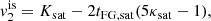 $$ \begin{aligned}&v_2^\mathrm{is} = K_{\rm sat} - 2t_{\rm FG, sat} (5\kappa _{\rm sat}-1) ,\end{aligned} $$