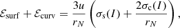 $$ \begin{aligned} \mathcal{E} _{\rm surf} + \mathcal{E} _{\rm curv} =\frac{3u}{r_N} \left( \sigma _{\rm s}(I) +\frac{2\sigma _{\rm c}(I)}{r_N} \right) , \end{aligned} $$