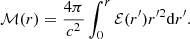 $$ \begin{aligned} \mathcal{M} (r) = \frac{4\pi }{c^2} \int _0^r \mathcal{E} (r^\prime )r^{\prime 2}\mathrm{d}r^\prime . \end{aligned} $$