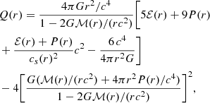 $$ \begin{aligned}&Q(r)=\frac{4 \pi G r^2/c^4}{1-2G\mathcal{M} (r)/(r c^2)}\Biggl [5\mathcal{E} (r)+9P(r)\nonumber \\&+\frac{\mathcal{E} (r)+P(r)}{c_s(r)^2} c^2-\frac{6\, c^4}{4\pi r^2 G}\Biggr ] \nonumber \\&-4\Biggl [ \frac{G(\mathcal{M} (r)/(r c^2)+4\pi r^2 P(r)/c^4)}{1-2G\mathcal{M} (r)/(r c^2)}\Biggr ]^2, \end{aligned} $$