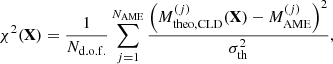 $$ \begin{aligned} \chi ^2(\mathbf X ) = \frac{1}{N_{\rm d.o.f.}} \sum _{j=1}^{N_{\rm AME}} \frac{\left( M^{(j)}_{\rm theo,CLD}(\mathbf X ) - M^{(j)}_{\rm AME} \right)^2}{\sigma _{\rm th}^2} , \end{aligned} $$