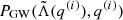 $ P_{\mathrm{GW}}(\tilde{\Lambda}(q^{(i)}),q^{(i)}) $