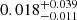 $ 0.018^{+0.039}_{-0.011} $