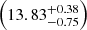 $ \left(13.83^{+0.38}_{-0.75} \right) $