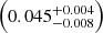 $ \left( 0.045^{+0.004}_{-0.008} \right) $