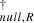 $ _{null, R}^{\dag} $