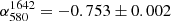 $ \alpha_{580}^{1642} = -0.753 \pm 0.002 $