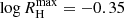$ \log R_{\rm H}^\mathrm{max} = -0.35 $