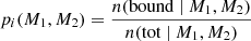 $$ \begin{aligned} p_i(M_1,M_2) = \frac{n(\mathrm{bound} \ |\ M_1,M_2)}{n(\mathrm{tot} \ |\ M_1,M_2)} \end{aligned} $$