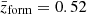 $ \bar{z}_{\mathrm{form}} = 0.52 $