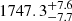 $ 1747.3^{ +7.6}_{-7.7} $