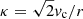$ \kappa = \sqrt{2}v_{\mathrm{c}}/r $