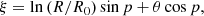 $$ \begin{aligned}&\xi = \ln {(R/R_{0})} \sin {p} + \theta \cos {p}, \end{aligned} $$