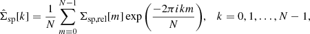 $$ \begin{aligned} \hat{\Sigma }_{\rm sp}[k] = \frac{1}{N} \sum ^{N-1}_{m = 0} \Sigma _{\rm sp, rel}[m] \exp {\left(\frac{-2 \pi i k m}{N}\right)}, \quad k = 0, 1, \ldots , N-1, \end{aligned} $$