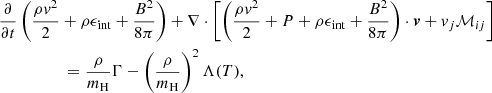$$ \begin{aligned}&\frac{\partial }{\partial t} \left(\frac{\rho v^{2}}{2} + \rho \epsilon _{\rm int} + \frac{B^{2}}{8\pi }\right) + \nabla \cdot \left[\left(\frac{\rho v^{2}}{2} + P + \rho \epsilon _{\rm int} + \frac{B^{2}}{8\pi }\right) \cdot \boldsymbol{v} + v_{j}\mathcal{M} _{ij}\right]\nonumber \\&\qquad \qquad \quad = \frac{\rho }{m_{\rm H}} \Gamma - \left(\frac{\rho }{m_{\rm H}}\right)^{2} \Lambda (T), \end{aligned} $$