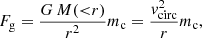 $$ \begin{aligned} F_{\rm g}=\frac{G\,M({ < }r)}{r^2}m_{\rm c}=\frac{v^2_{\rm circ}}{r}m_{\rm c}, \end{aligned} $$