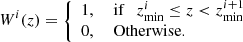 $$ \begin{aligned} W^{i}(z) = {\left\{ \begin{array}{ll} 1,&\text{ if}\quad z^{i}_{\text{min}}\le z < z^{i+1}_{\text{min}}\\ 0,&\text{ Otherwise}. \end{array}\right.} \end{aligned} $$