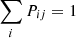 $ \sum\limits_{i}P_{ij} = 1 $