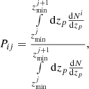 $$ \begin{aligned} P_{ij} = \frac{\int \limits _{z_{\min }^{j}}^{z_{\min }^{j+1}}\mathrm{d} z_{p} \frac{\mathrm{d} N^{i}}{\mathrm{d} z_{p}}}{\int \limits _{z_{\min }^{j}}^{z_{\min }^{j+1}}\mathrm{d} z_{p} \frac{\mathrm{d} N}{\mathrm{d} z_{p}}}, \end{aligned} $$