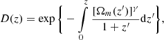 $$ \begin{aligned} D(z) = \exp \bigg \{ -\int \limits _{0}^{z}\frac{[\Omega _{m}(z^{\prime })]^{\gamma }}{1+z^{\prime }}\mathrm{d} z^{\prime } \bigg \}, \end{aligned} $$