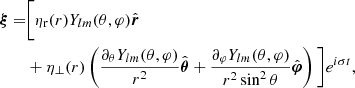$$ \begin{aligned} {\boldsymbol{\xi }} =&\bigg [\eta _{\rm r} (r) Y_{lm} (\theta ,\varphi ) \hat{\boldsymbol{r}}\nonumber \\&+ \eta _{\perp }(r) \left(\frac{\partial _\theta Y_{lm}(\theta ,\varphi )}{r^2} \hat{\boldsymbol{\theta }} + \frac{\partial _\varphi Y_{lm}(\theta ,\varphi )}{r^2 \sin ^2\theta } \hat{\boldsymbol{\varphi }}\right)\bigg ] e^{i\sigma t}, \end{aligned} $$