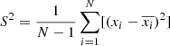 $ S^2=\frac{1}{N-1}\sum_{i=1}^{N}[(x_i-\overline{x_i})^2] $