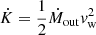 $ \dot{K}=\frac{1}{2}\dot{M}_{\mathrm{out}}v_{\mathrm{w}}^2 $