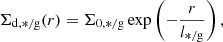 $$ \begin{aligned} \Sigma _{\rm d,*/g}(r) = \Sigma _{\rm 0,*/g} \exp \left(-\frac{r}{l_{\rm */g}}\right), \end{aligned} $$
