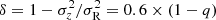 $ \delta = 1 - \sigma_z^2/\sigma_{\mathrm{R}}^{2} = 0.6 \times (1 - q) $