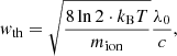 $$ \begin{aligned} { w}_{\mathrm{th}} = \sqrt{\frac{8\ln {2} \cdot k_{\rm B} T}{m_{\rm ion}}}\frac{\lambda _0}{c}, \end{aligned} $$