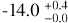 $ - 14.0_{ - 0.0}^{ + 0.4}$