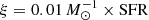$ \xi = 0.01\,M_{\odot}^{-1} \times {\mathrm{SFR}} $