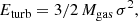 $$ \begin{aligned} E_{\mathrm{turb} } = 3/2\, M_{\mathrm{gas} }\, \sigma ^2, \end{aligned} $$
