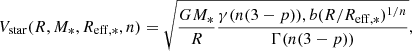 $$ \begin{aligned} V_{\mathrm{star} }(R, M_{*}, R_{\mathrm{eff} ,*}, n) = \sqrt{\frac{G M_{*}}{R} \frac{\gamma (n(3-p)),b(R/R_{\mathrm{eff} ,*})^{1/n}}{\Gamma (n(3-p))}}, \end{aligned} $$