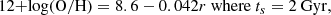 $$ \begin{aligned} \mathrm{12{+}log(O/H)} = 8.6 - 0.042 r~\mathrm{where}~t_{s}=2~\mathrm{Gyr}, \end{aligned} $$