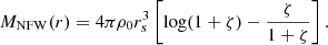 $$ \begin{aligned} M_{\mathrm{NFW}}(r) = 4\pi \rho _{0} r_{s}^{3} \left[ \log (1+\zeta ) - \frac{\zeta }{1+\zeta } \right]. \end{aligned} $$