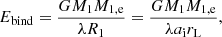 $$ \begin{aligned} E_{\rm bind}=\frac{GM_{\rm 1}M_{\rm 1,e}}{\lambda R_{\rm 1}}=\frac{GM_{\rm 1}M_{\rm 1,e}}{\lambda a_{\rm i} r_{\rm L}}, \end{aligned} $$