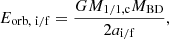 $$ \begin{aligned} E_{\rm orb,\ i/f}=\frac{GM_{\rm 1/1,c}M_{\rm BD}}{2a_{\rm i/f}}, \end{aligned} $$