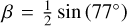 $\beta = {1 \over 2}\sin \left( {77^\circ } \right)$