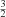 $ _\frac{3}{2} $