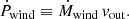 $$ \begin{aligned} \dot{P}_{\rm wind} \equiv \dot{M}_{\rm wind} \, v_{\rm out}. \end{aligned} $$