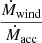 $ \frac{\dot{M}_{\mathrm{wind}}}{\dot{{M}}_{\mathrm{acc}}} $