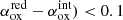 $ \alpha_{\mathrm{ox}}^{\mathrm{red}} - \alpha_{\mathrm{ox}}^{\mathrm{int}}) < 0.1 $