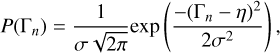 $P\left( {{\Gamma _n}} \right) = {1 \over {\sigma \sqrt {2\pi } }}\exp \left( {{{ - {{\left( {{\Gamma _n} - \eta } \right)}^2}} \over {2{\sigma ^2}}}} \right),$