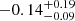 $ -0.14^{+0.19}_{-0.09} $