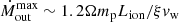 $$ \begin{aligned}&\dot{M}_{\rm out}^\mathrm{max} \sim 1.2\Omega m_{\rm p}L_{\rm ion}/\xi v_{\rm w} \end{aligned} $$