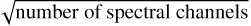 $\sqrt{\text{number of spectral channels}}$