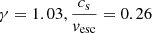 $ \gamma=1.03, \frac{c_{\mathrm{s}}}{v_{\mathrm{esc}}}=0.26 $
