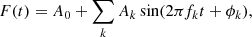 $$ \begin{aligned} F(t) = A_0 + \sum _k A_k \sin (2\pi f_k t + \phi _k), \end{aligned} $$