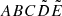 $ ABC\tilde{D}\tilde{E} $